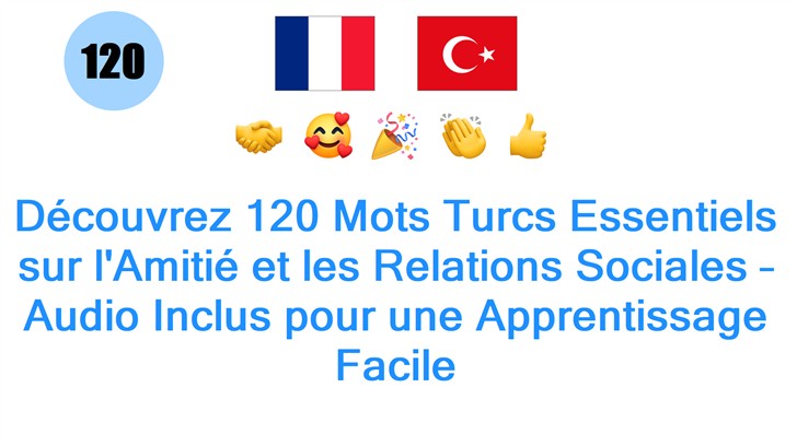 Découvrez 120 Mots Turcs Essentiels sur lAmitié et les Relations Sociales – Audio Inclus pour une Apprentissage Facile
